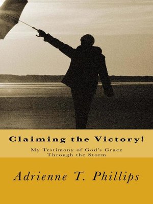 cover image of Claiming the Victory! My Testimony of God's Grace Through the Storm